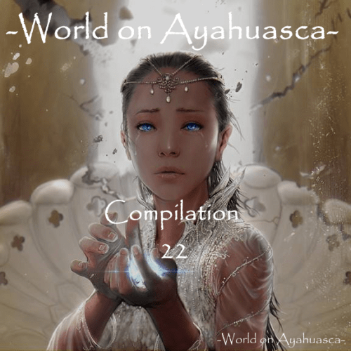 -World on Ayahuasca- Compilation 22