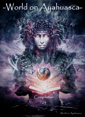 -World on Ayahuasca- Compilation 23