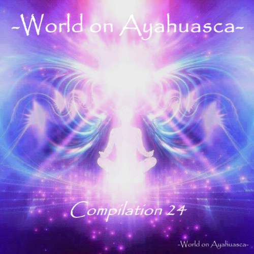 -World on Ayahuasca- Compilation 24