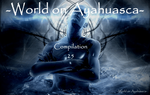 -World on Ayahuasca- Compilation 25