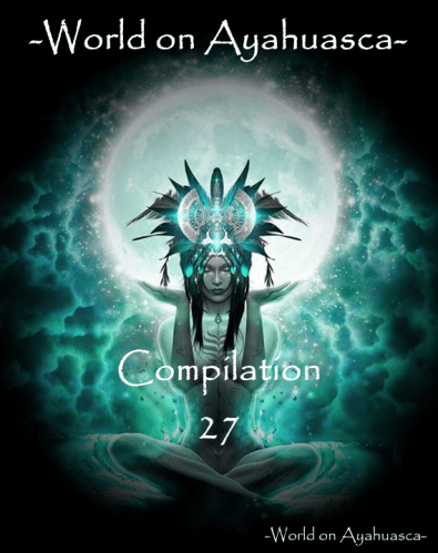 -World on Ayahuasca- Compilation 27